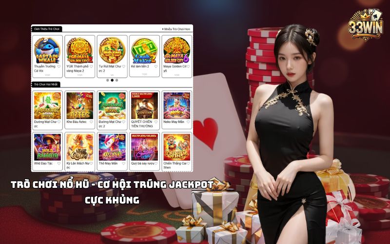 Quay nổ hũ tại 33win, săn Jackpot siêu to, đổi đời chỉ với một lần quay, cơ hội trong tầm tay